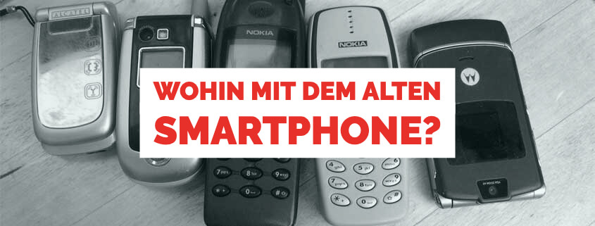 Wohin mit dem alten Smartphone?