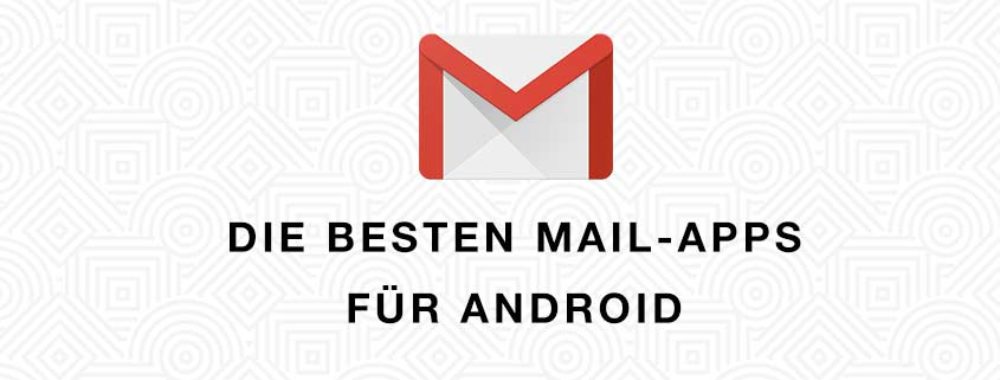 8 Alternativen zu Gmail: Die besten E-Mail-Apps für Android